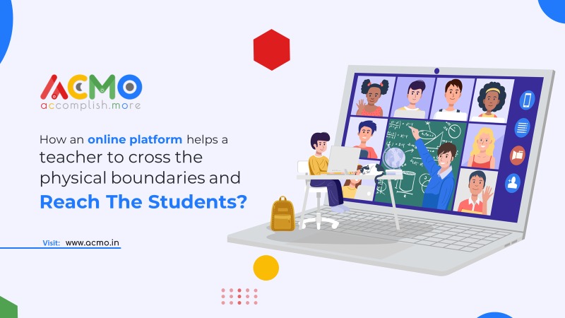 How an online platform helps a teacher to cross the physical boundaries and reach the students?