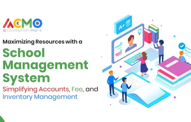 Maximizing Resources with a School Management System: Simplifying Accounts, Fee, and Inventory Management