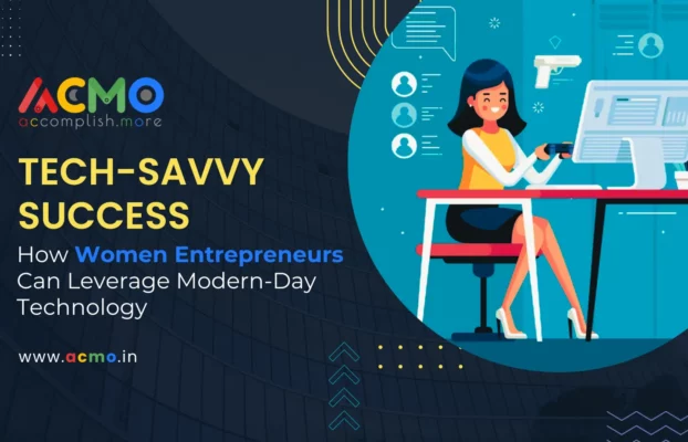 Tech-Savvy Success: How Women Entrepreneurs Can Leverage Modern-Day Technology
