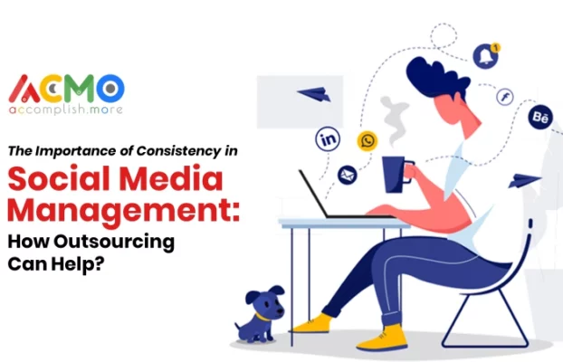 The Importance of Consistency in Social Media Management: How Outsourcing Can Help?