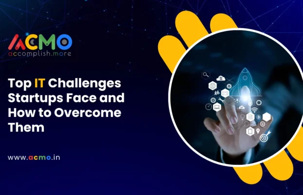Top IT Challenges Startups Face and How to Overcome Them