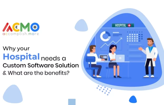Why your Hospital needs a Custom Software Solution and what are the benefits?