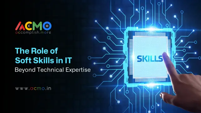 The Role of Soft Skills in IT: Beyond Technical Expertise