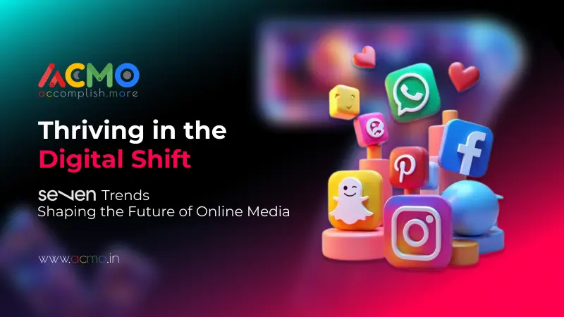 Thriving in the Digital Shift: 7 Trends Shaping the Future of Online Media